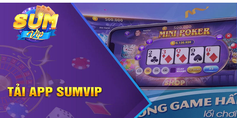 App Sumvip – Ứng dụng giải trí thịnh hành 2025